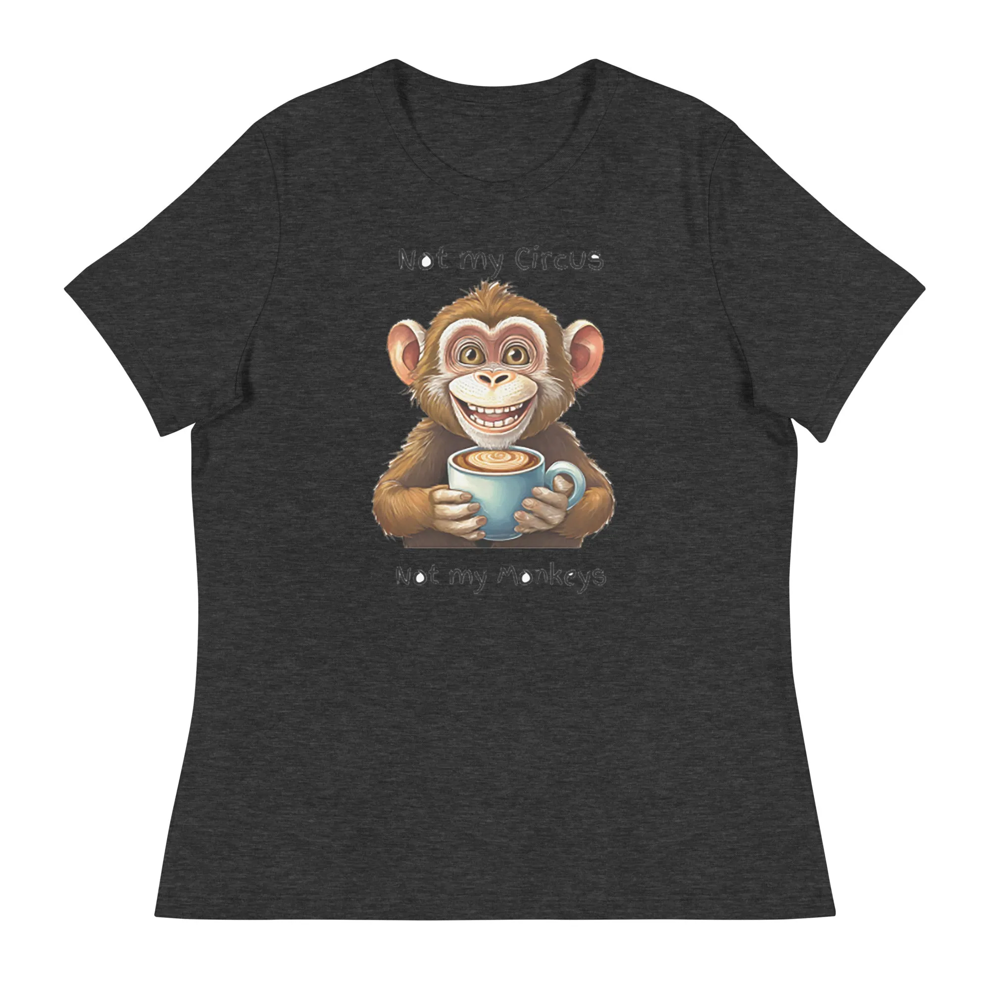 Not my circus not my monkeys - Women's Relaxed T-Shirt